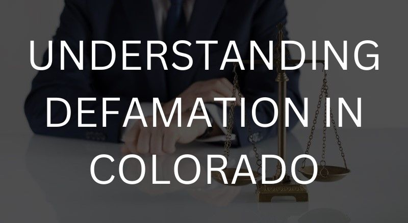 Understanding defamation in Colorado