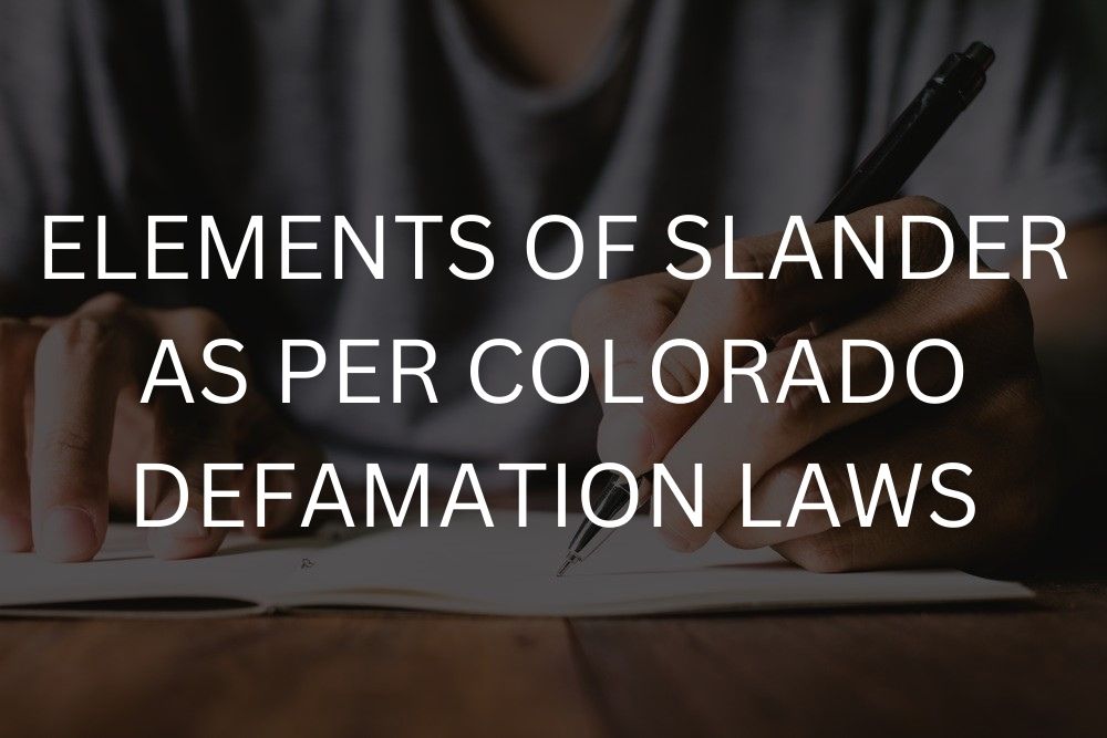 Elements of slander as per Colorado defamation laws
